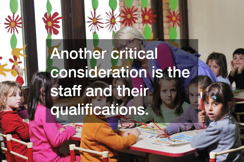 Another critical consideration is the staff and their qualifications.