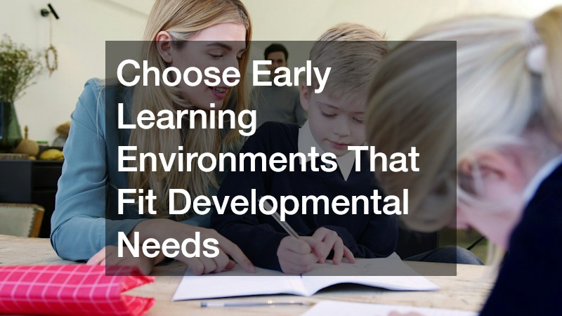 Choose Early Learning Environments That Fit Developmental Needs