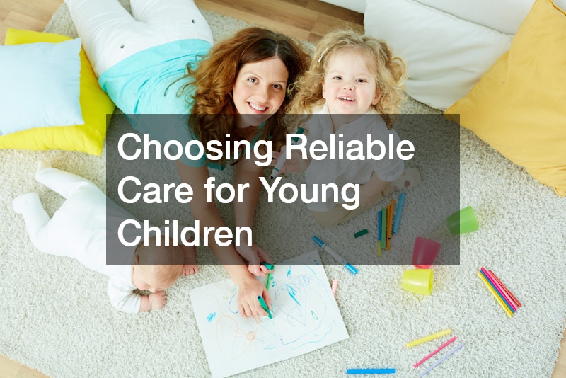 Choosing Reliable Care for Young Children