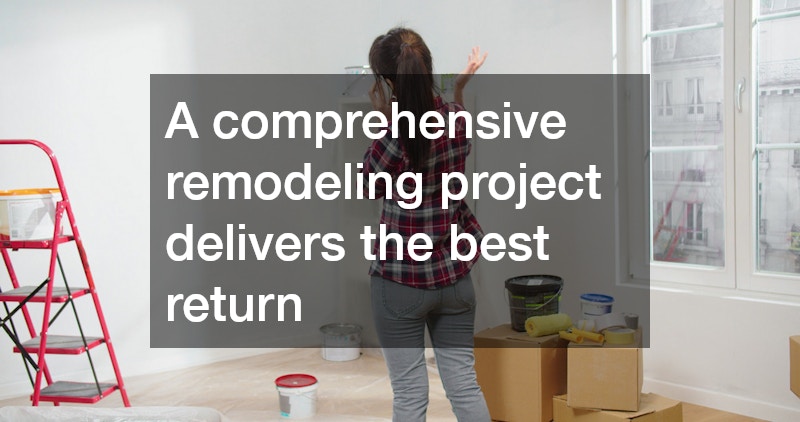 A comprehensive remodeling project delivers the best return