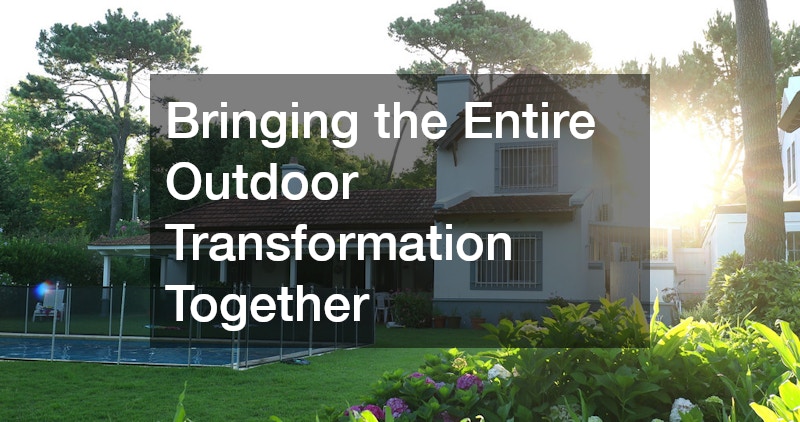 Bringing the Entire Outdoor Transformation Together