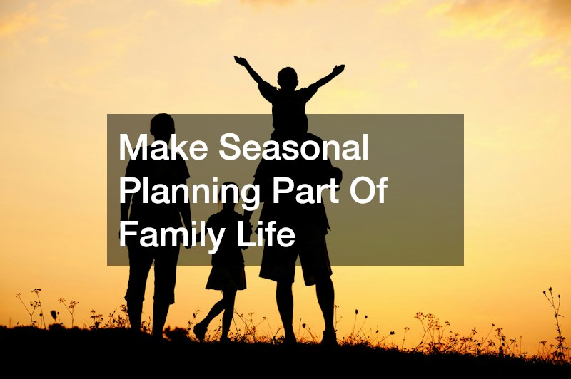Make Seasonal Planning Part Of Family Life