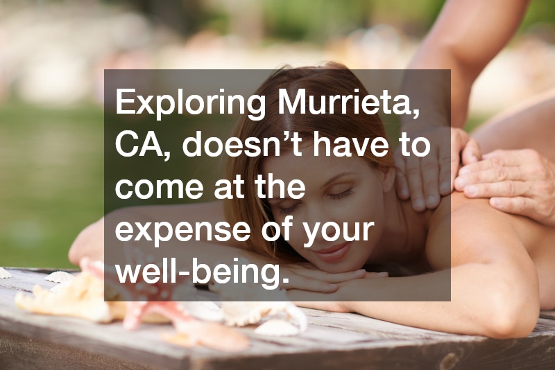 Exploring Murrieta, CA, doesn’t have to come at the expense of your well-being.