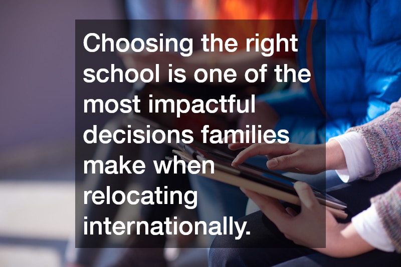 Choosing the right school is one of the most impactful decisions families make when relocating internationally.