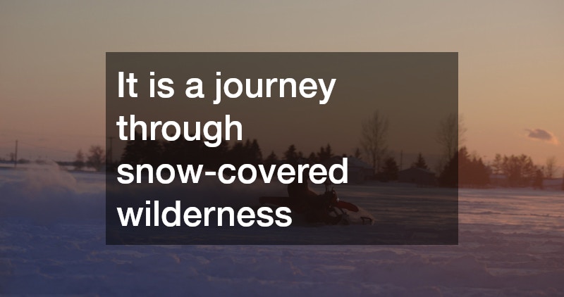 It is a journey through snow-covered wilderness