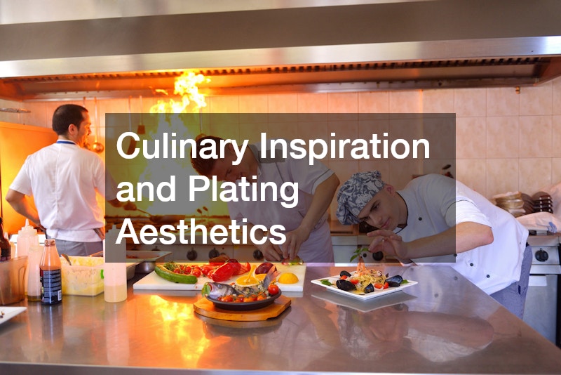 Culinary Inspiration and Plating Aesthetics