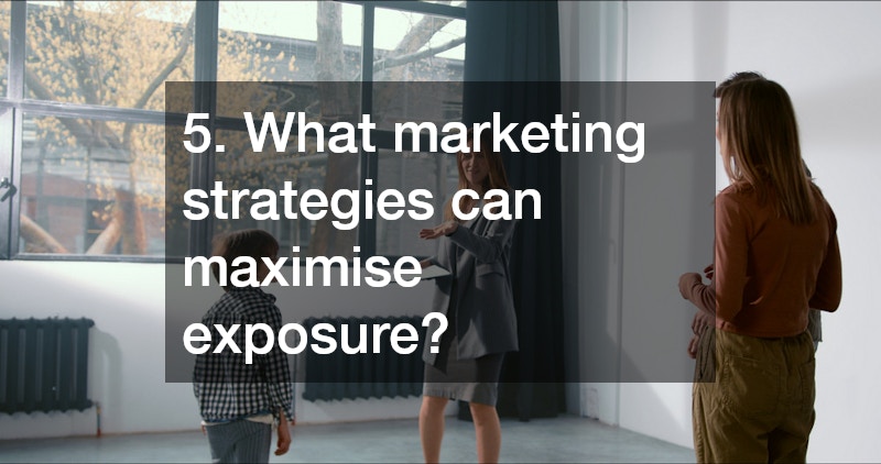 5. What marketing strategies can maximise exposure?