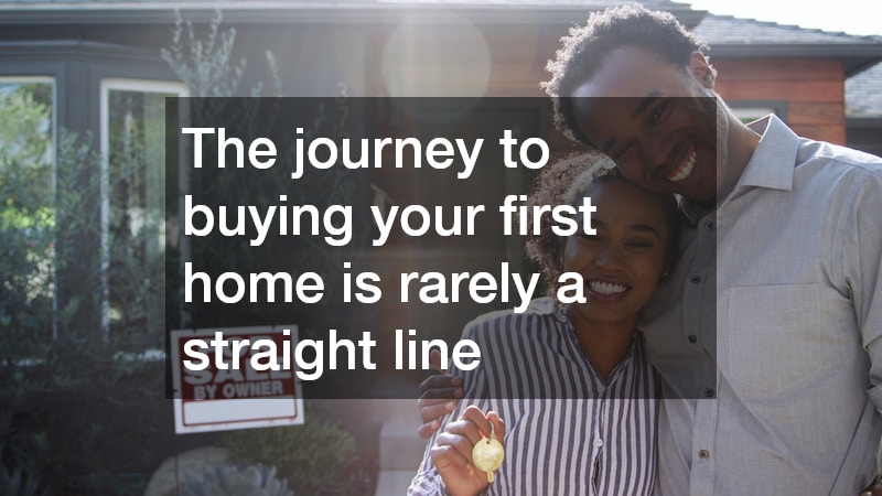 The journey to buying your first home is rarely a straight line