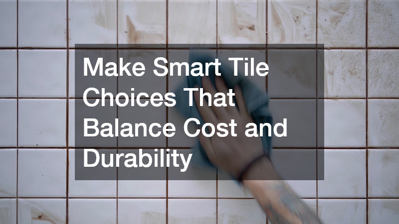 Make Smart Tile Choices That Balance Cost and Durability
