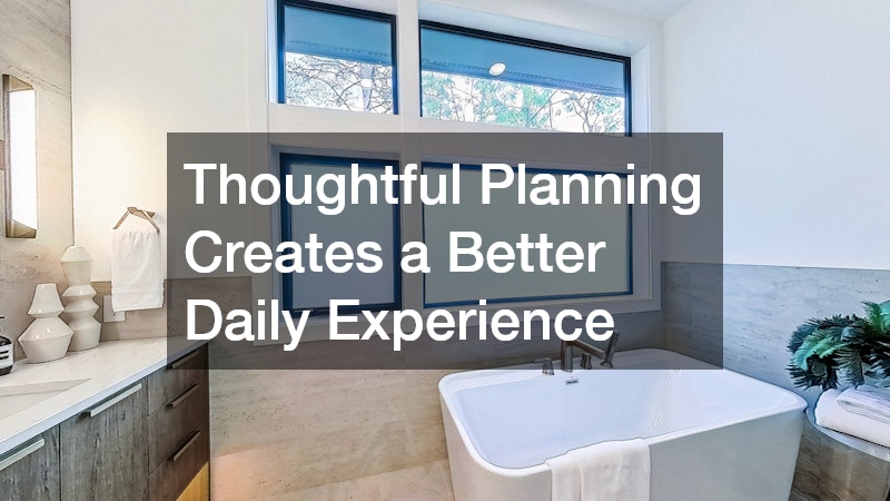 Thoughtful Planning Creates a Better Daily Experience