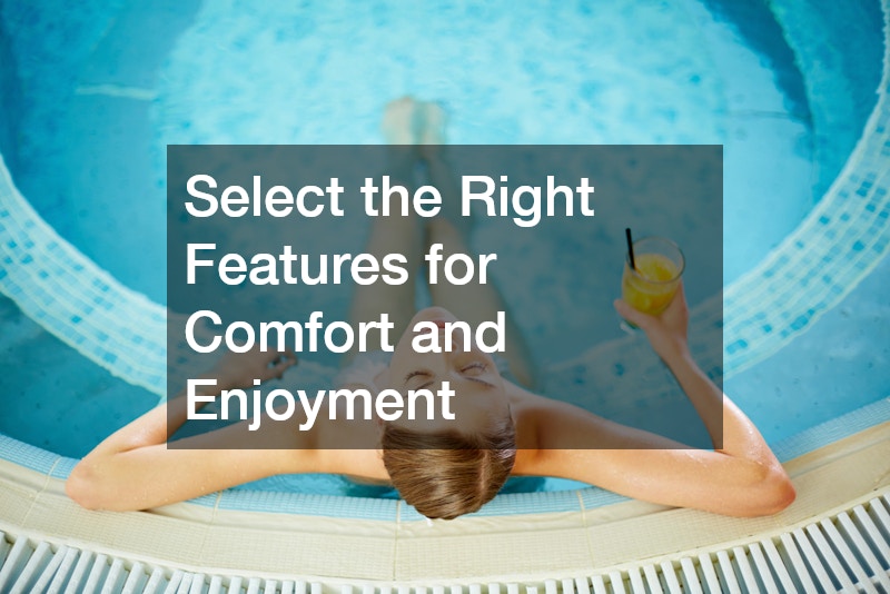 Select the Right Features for Comfort and Enjoyment