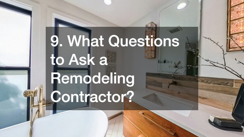 9. What Questions to Ask a Remodeling Contractor?