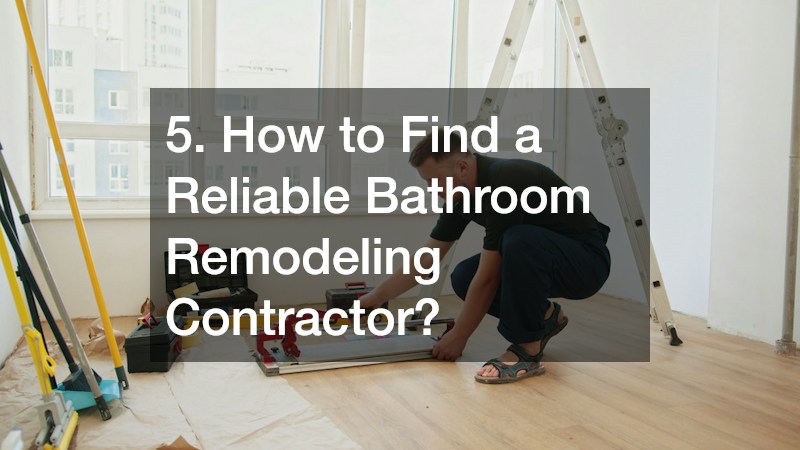 5. How to Find a Reliable Bathroom Remodeling Contractor?