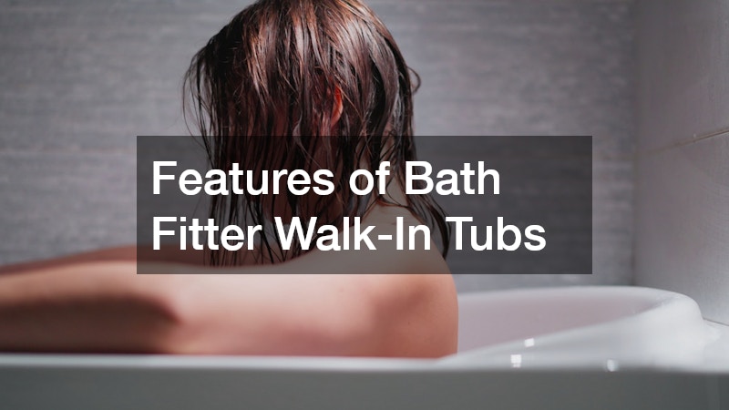 Features of Bath Fitter Walk-In Tubs