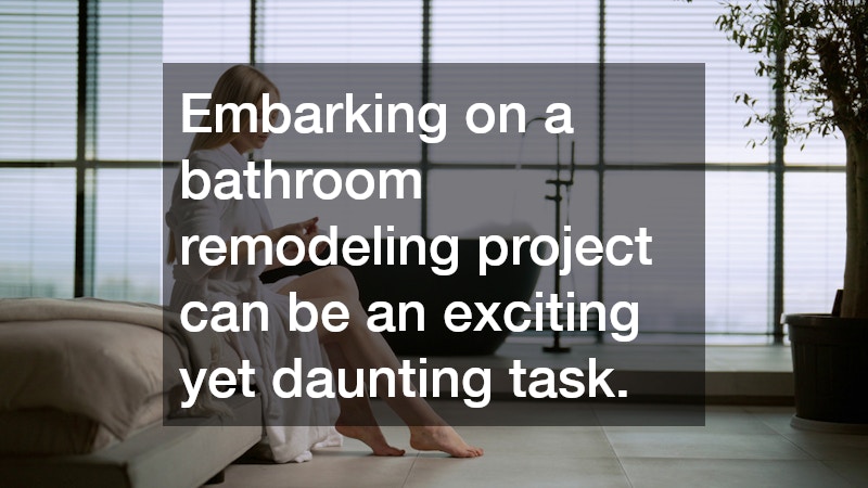 Embarking on a bathroom remodeling project can be an exciting yet daunting task.