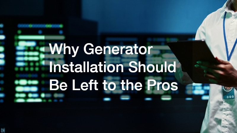 Why Generator Installation Should Be Left to the Pros