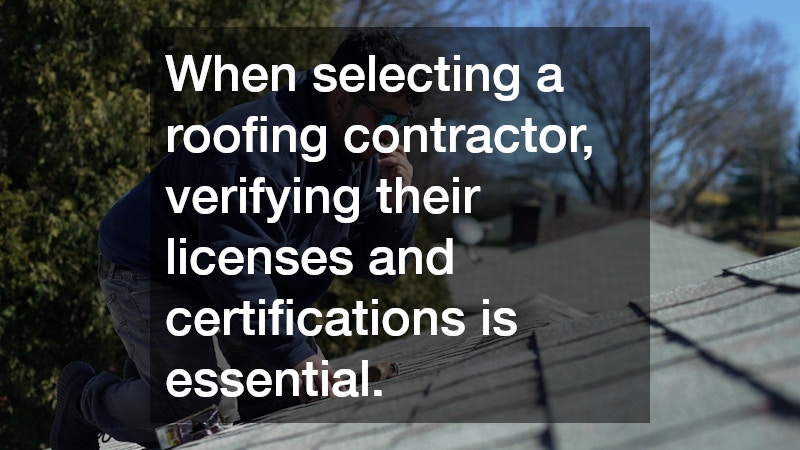 When selecting a roofing contractor, verifying their licenses and certifications is essential.
