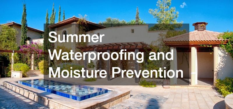 Summer Waterproofing and Moisture Prevention
