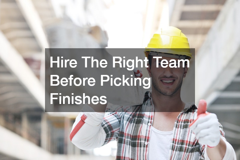Hire The Right Team Before Picking Finishes