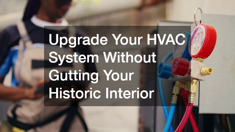 Upgrade Your HVAC System Without Gutting Your Historic Interior