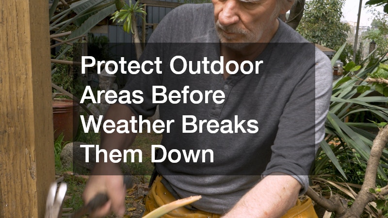 Protect Outdoor Areas Before Weather Breaks Them Down