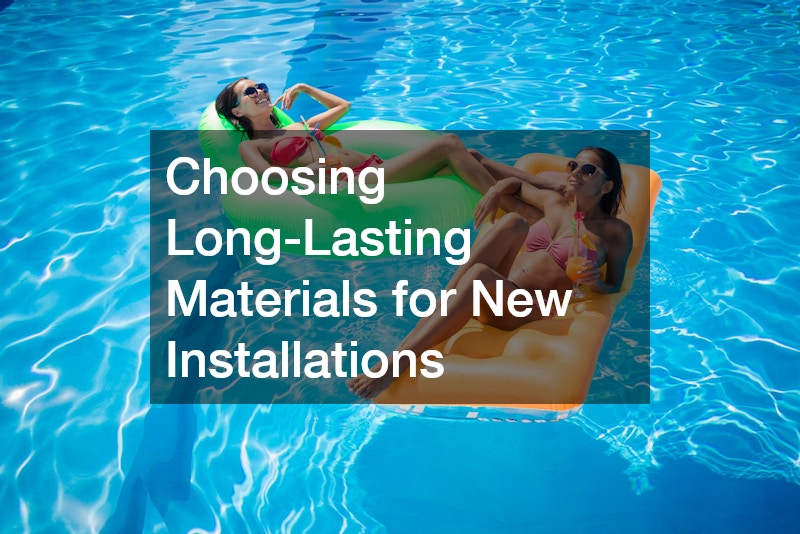 Choosing Long-Lasting Materials for New Installations