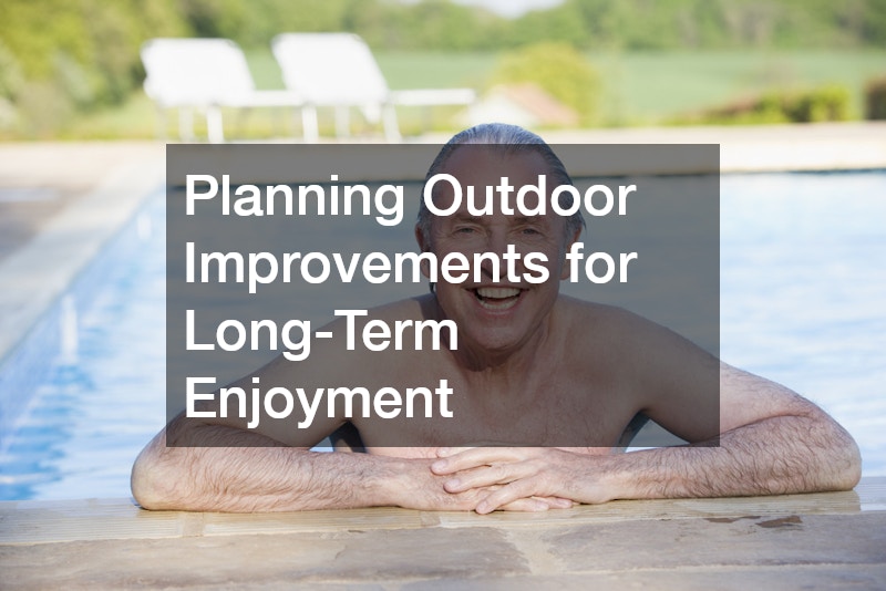 Planning Outdoor Improvements for Long-Term Enjoyment