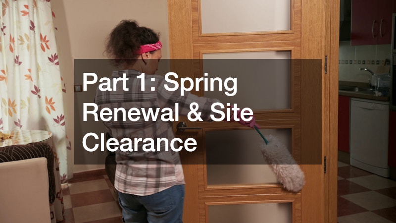 Part 1: Spring Renewal & Site Clearance