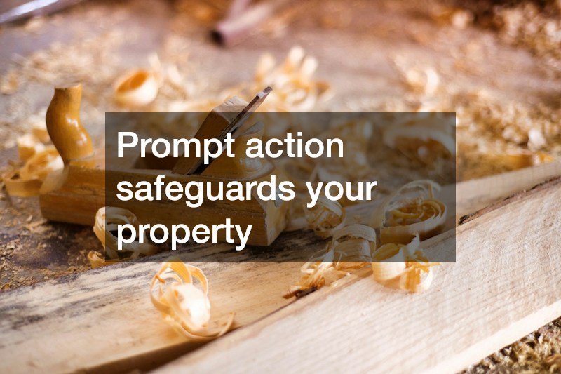 Prompt action safeguards your property