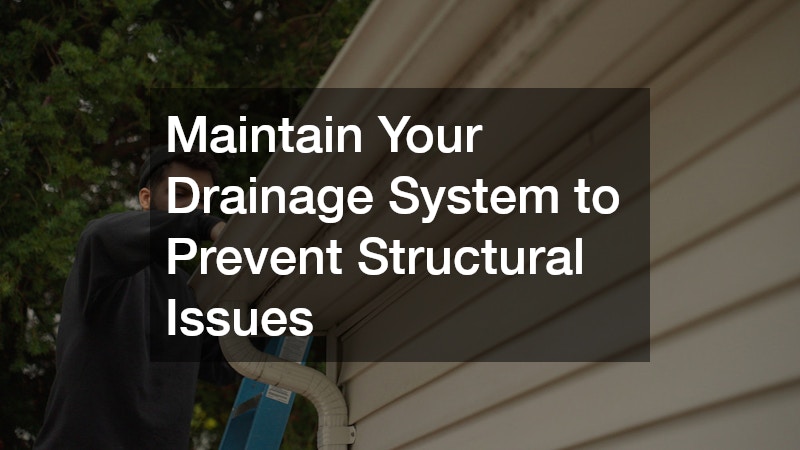 Maintain Your Drainage System to Prevent Structural Issues