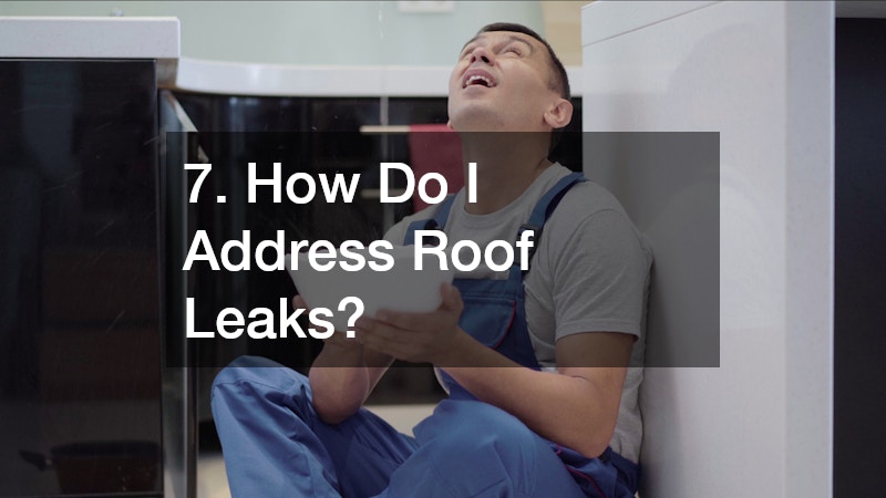 7. How Do I Address Roof Leaks?