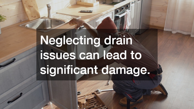 Neglecting drain issues can lead to significant damage.