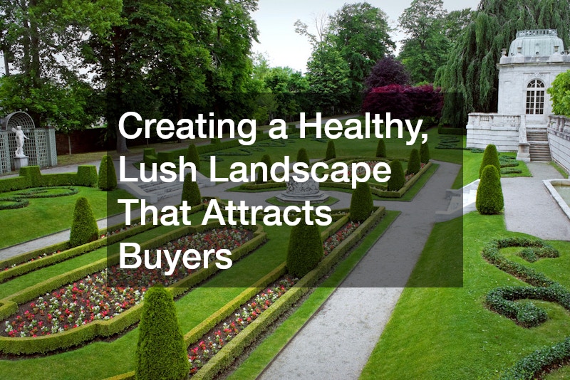 Creating a Healthy, Lush Landscape That Attracts Buyers