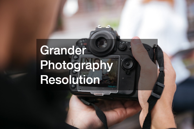 Grander Photography Resolution