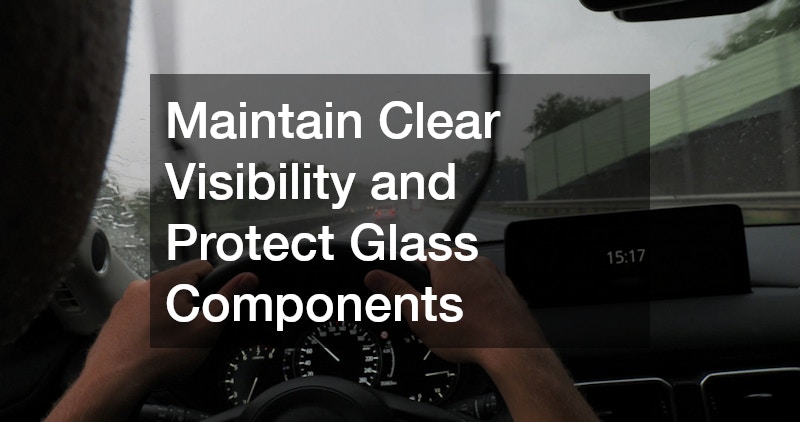 Maintain Clear Visibility and Protect Glass Components