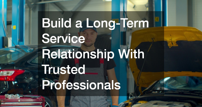 Build a Long-Term Service Relationship With Trusted Professionals