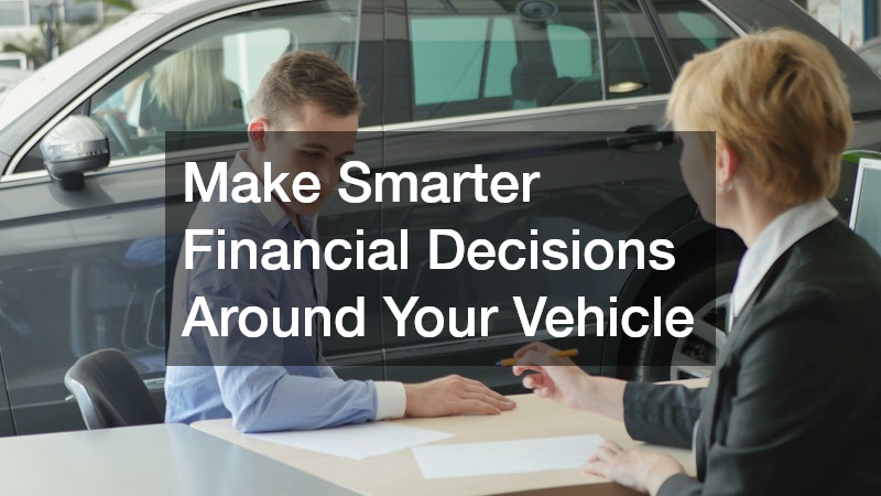 Make Smarter Financial Decisions Around Your Vehicle