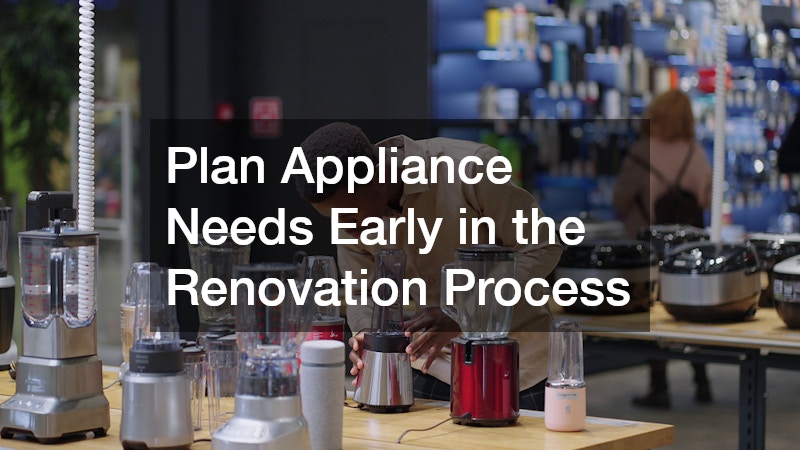 Plan Appliance Needs Early in the Renovation Process