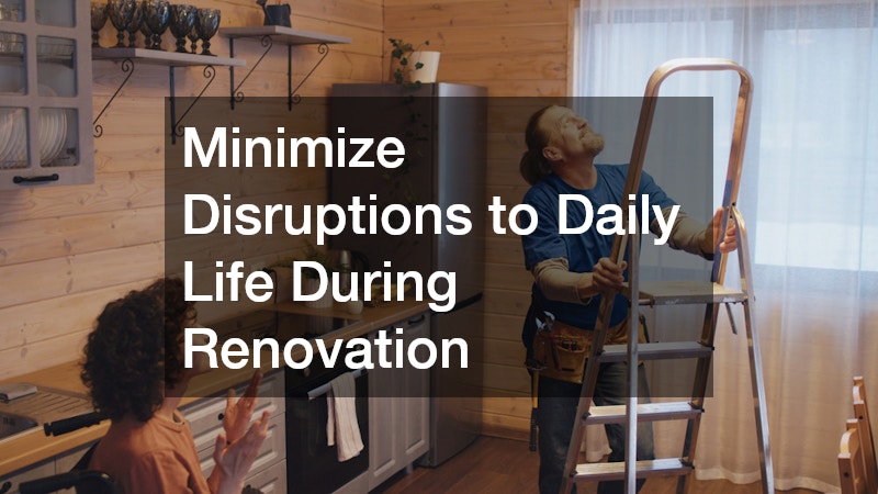 Minimize Disruptions to Daily Life During Renovation