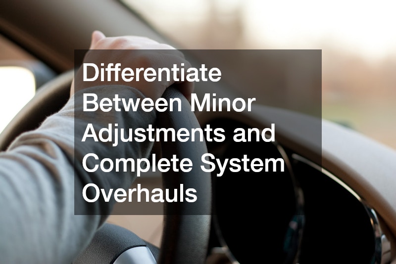 Differentiate Between Minor Adjustments and Complete System Overhauls