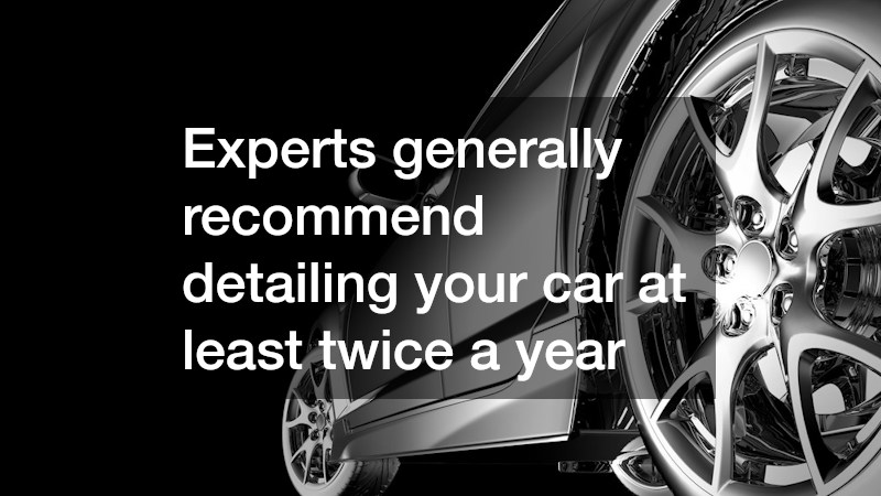 Experts generally recommend detailing your car at least twice a year