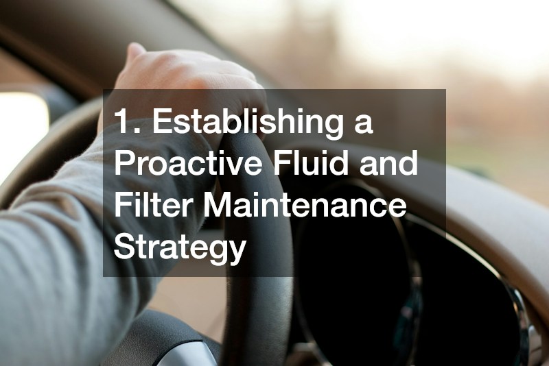 1. Establishing a Proactive Fluid and Filter Maintenance Strategy