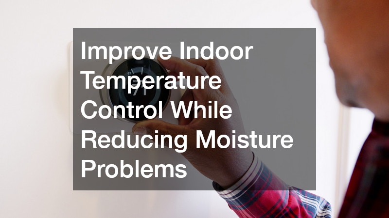 Improve Indoor Temperature Control While Reducing Moisture Problems