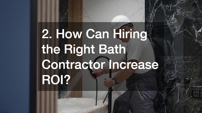 2. How Can Hiring the Right Bath Contractor Increase ROI?