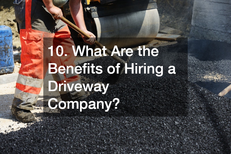 10. What Are the Benefits of Hiring a Driveway Company?