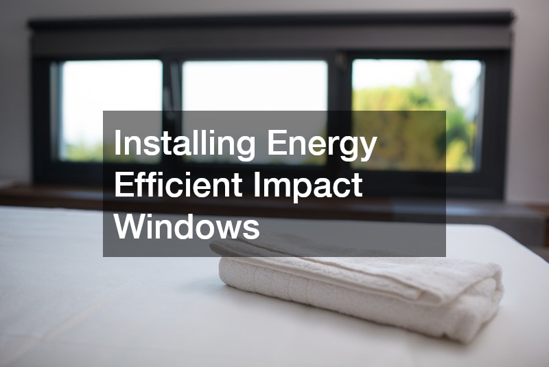 Installing Energy Efficient Impact Windows