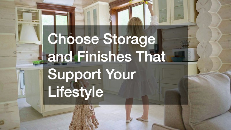 Choose Storage and Finishes That Support Your Lifestyle