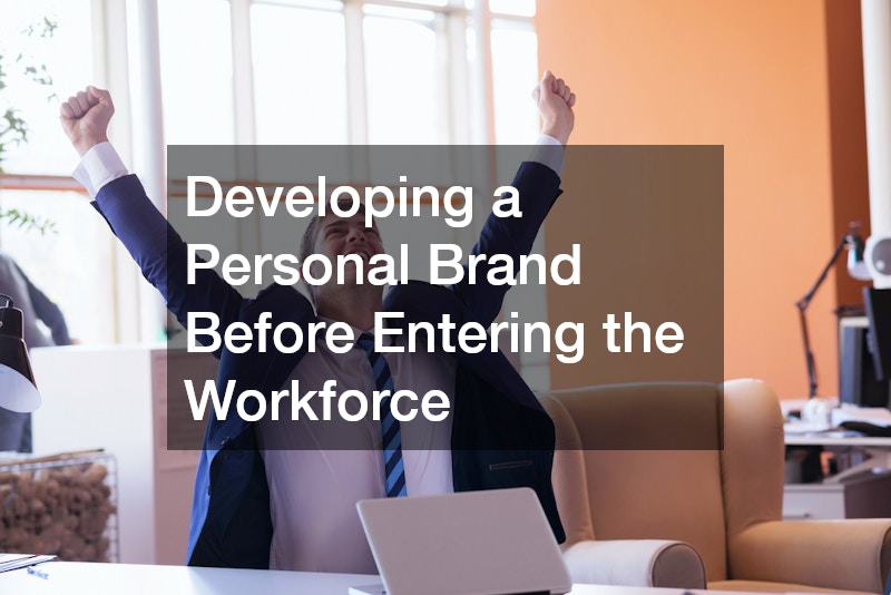 Developing a Personal Brand Before Entering the Workforce