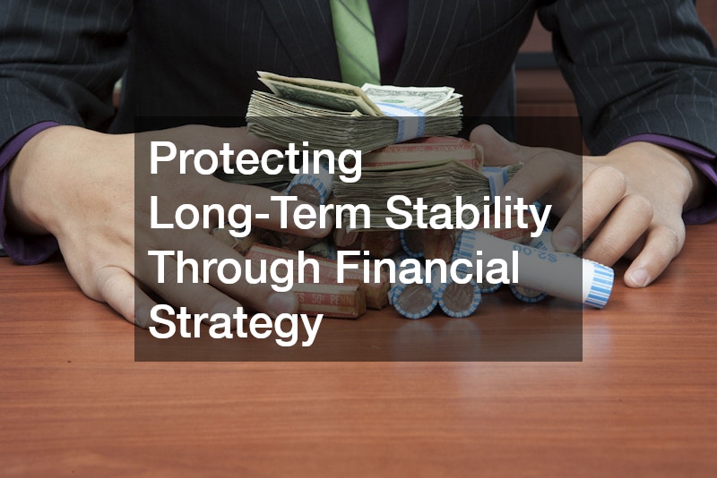 Protecting Long-Term Stability Through Financial Strategy