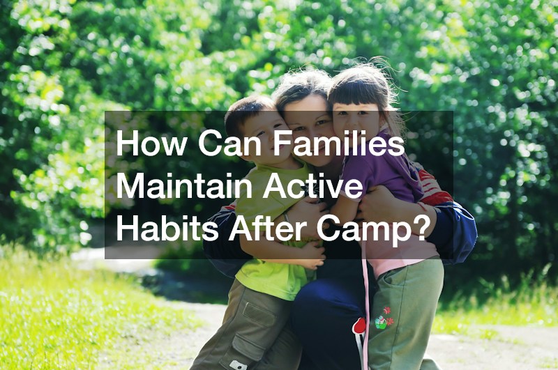 How Can Families Maintain Active Habits After Camp?